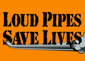 Loud Pipes Save Lives